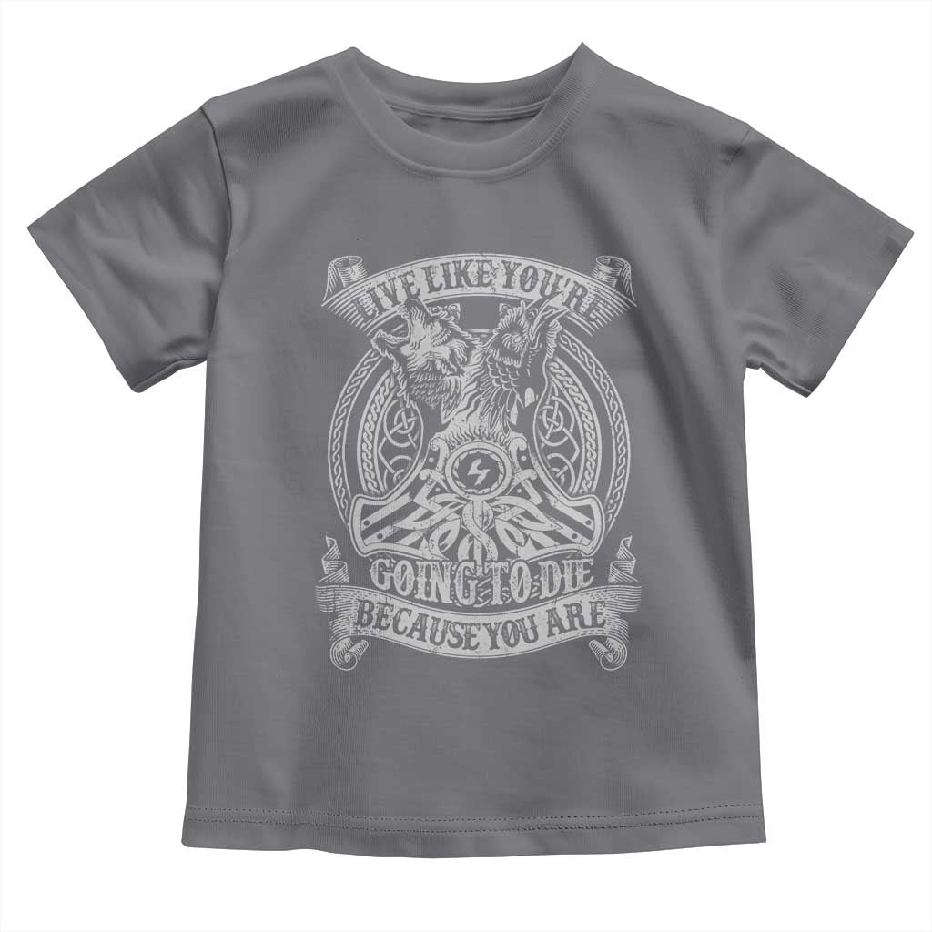 Viking Toddler T Shirt Live Like You're Going To Die Because You Are