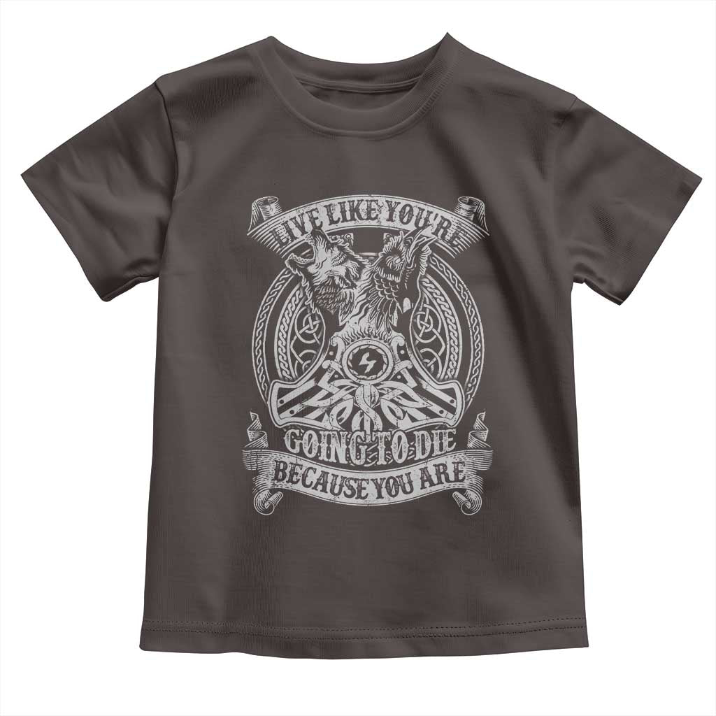 Viking Toddler T Shirt Live Like You're Going To Die Because You Are