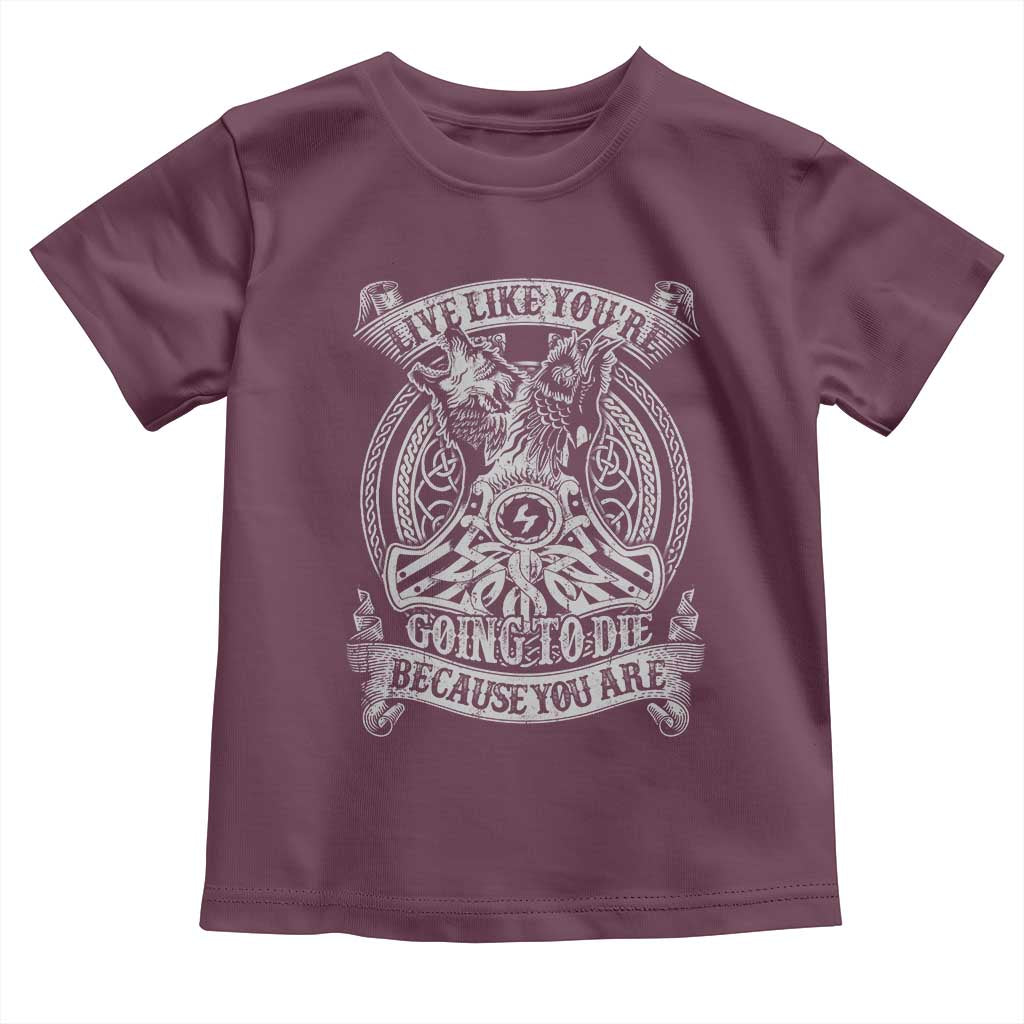Viking Toddler T Shirt Live Like You're Going To Die Because You Are