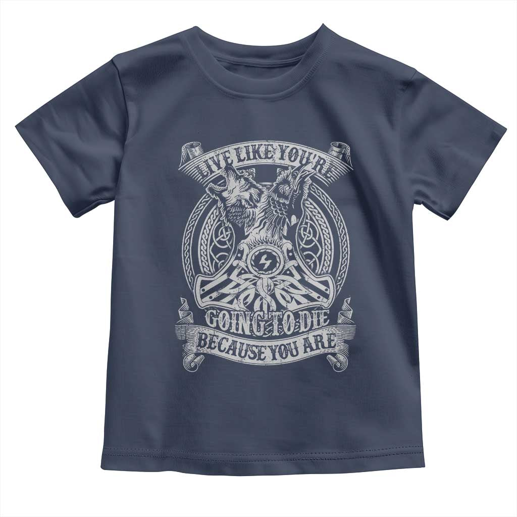 Viking Toddler T Shirt Live Like You're Going To Die Because You Are