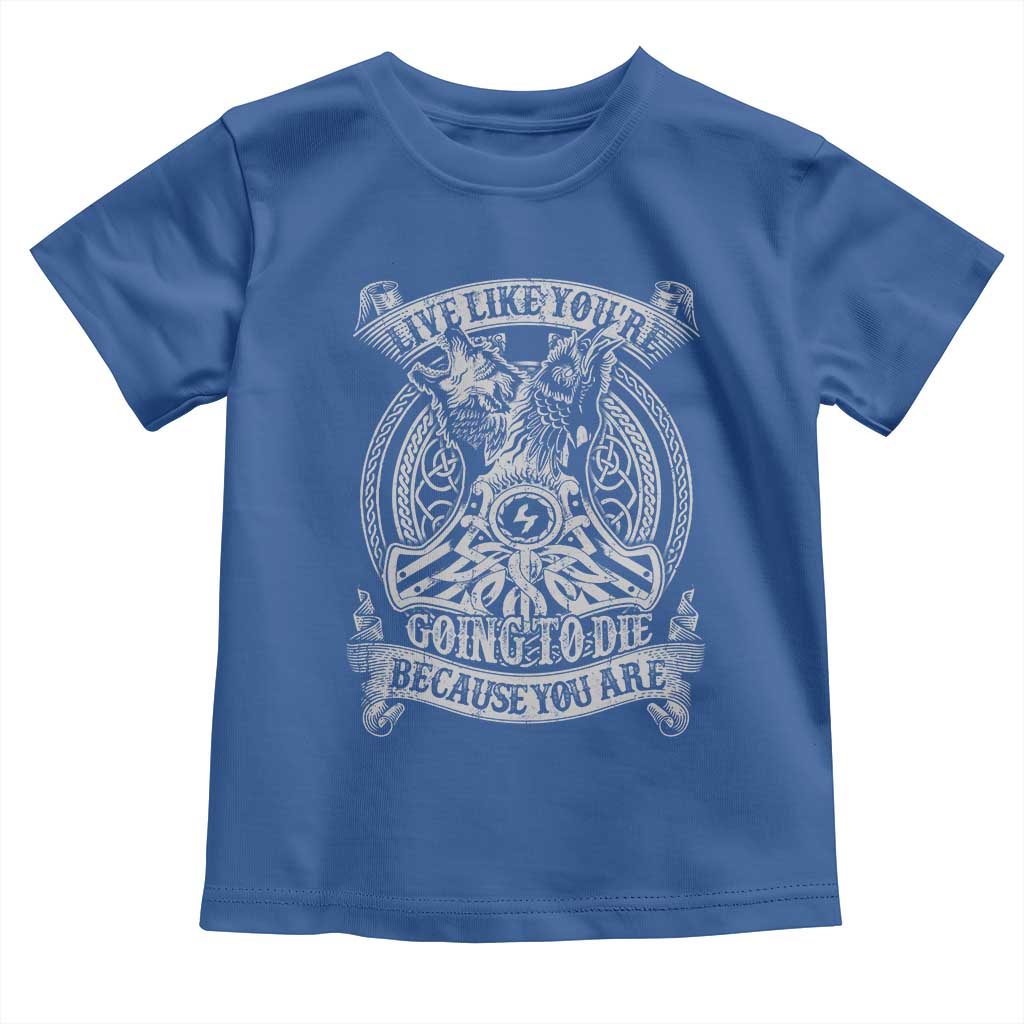Viking Toddler T Shirt Live Like You're Going To Die Because You Are