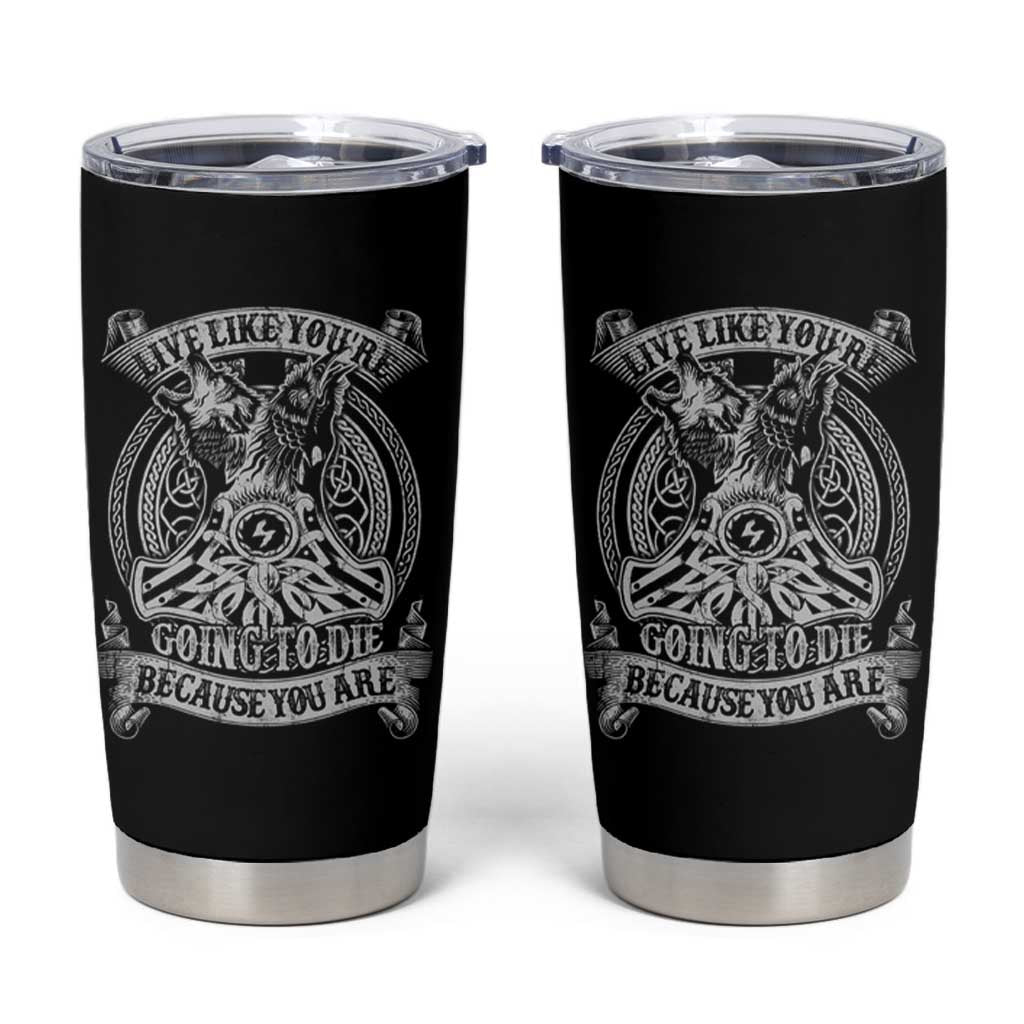 Viking Tumbler Cup Live Like You're Going To Die Because You Are