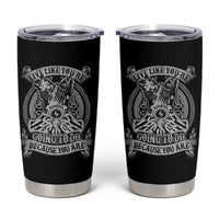 Viking Tumbler Cup Live Like You're Going To Die Because You Are