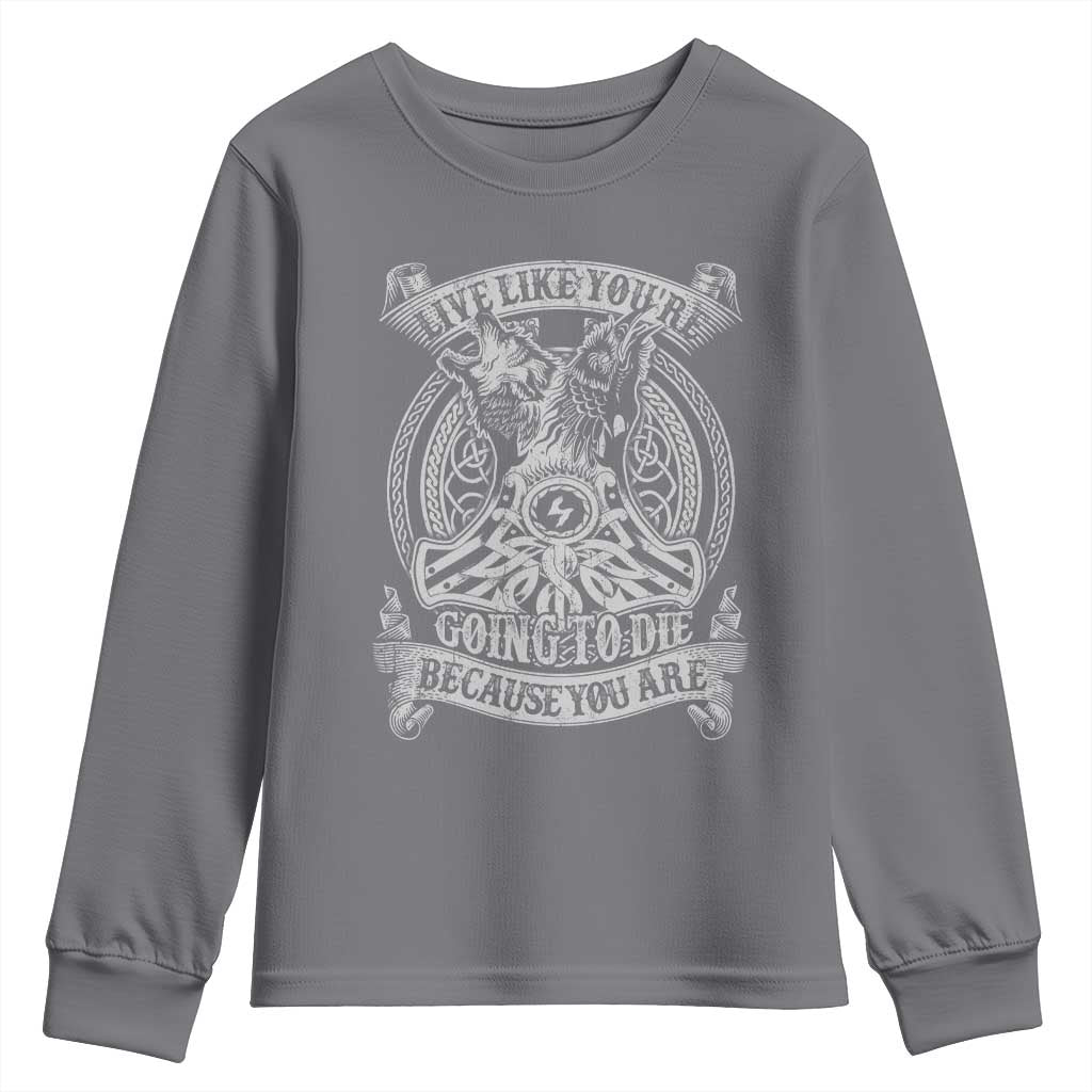 Viking Youth Sweatshirt Live Like You're Going To Die Because You Are
