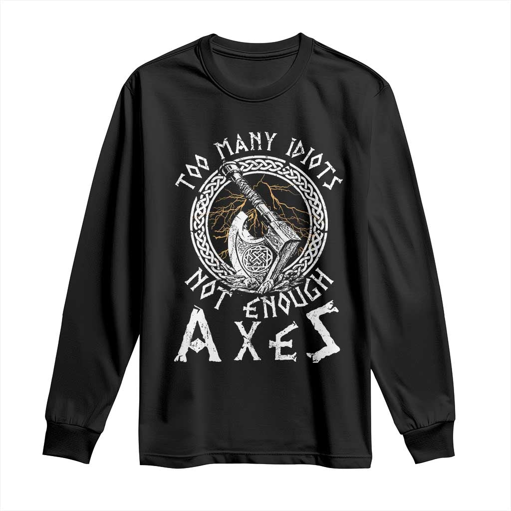 Viking Long Sleeve Shirt Too Many Idiots Not Enough Axes