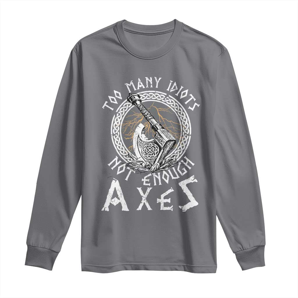 Viking Long Sleeve Shirt Too Many Idiots Not Enough Axes