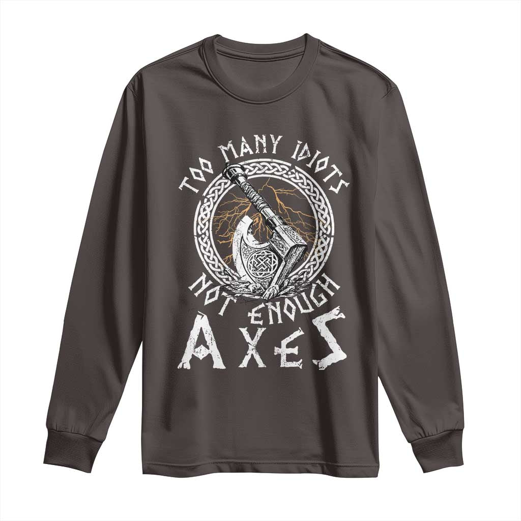 Viking Long Sleeve Shirt Too Many Idiots Not Enough Axes