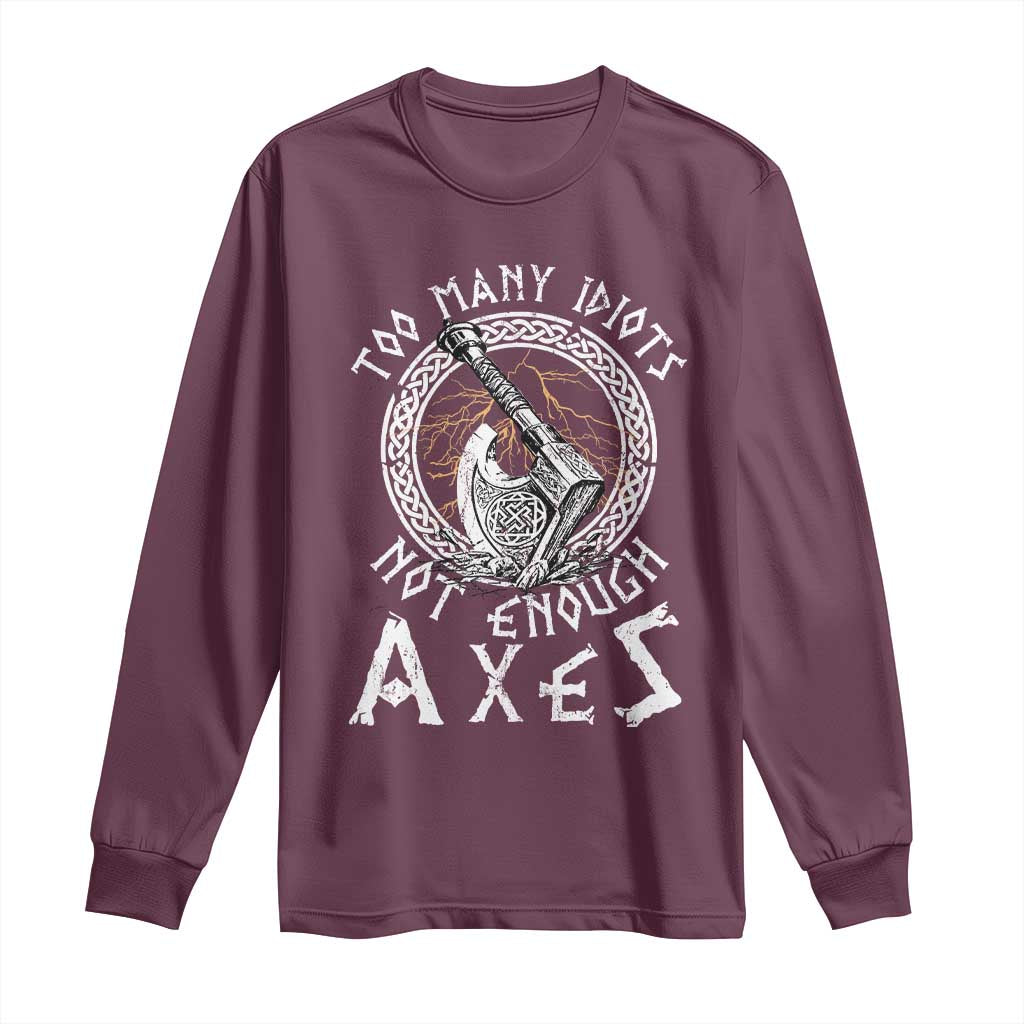 Viking Long Sleeve Shirt Too Many Idiots Not Enough Axes
