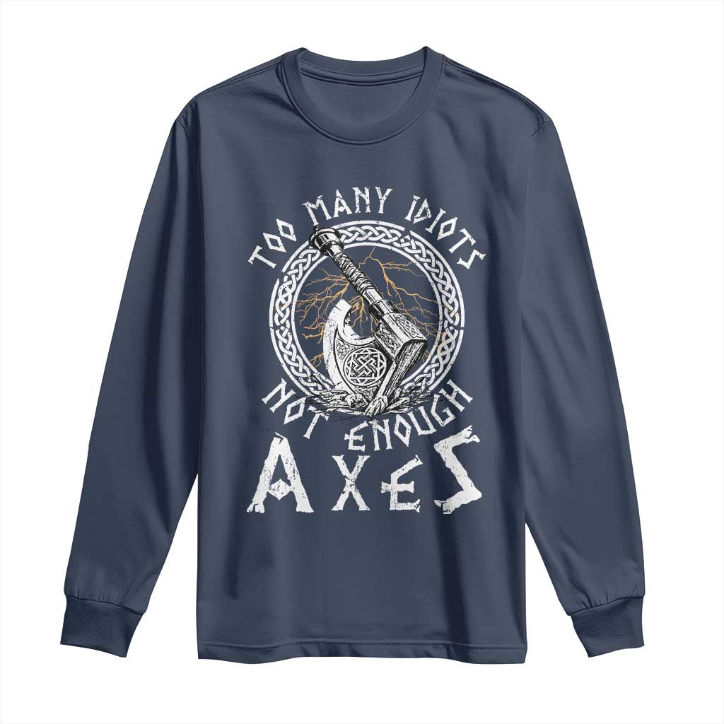 Viking Long Sleeve Shirt Too Many Idiots Not Enough Axes