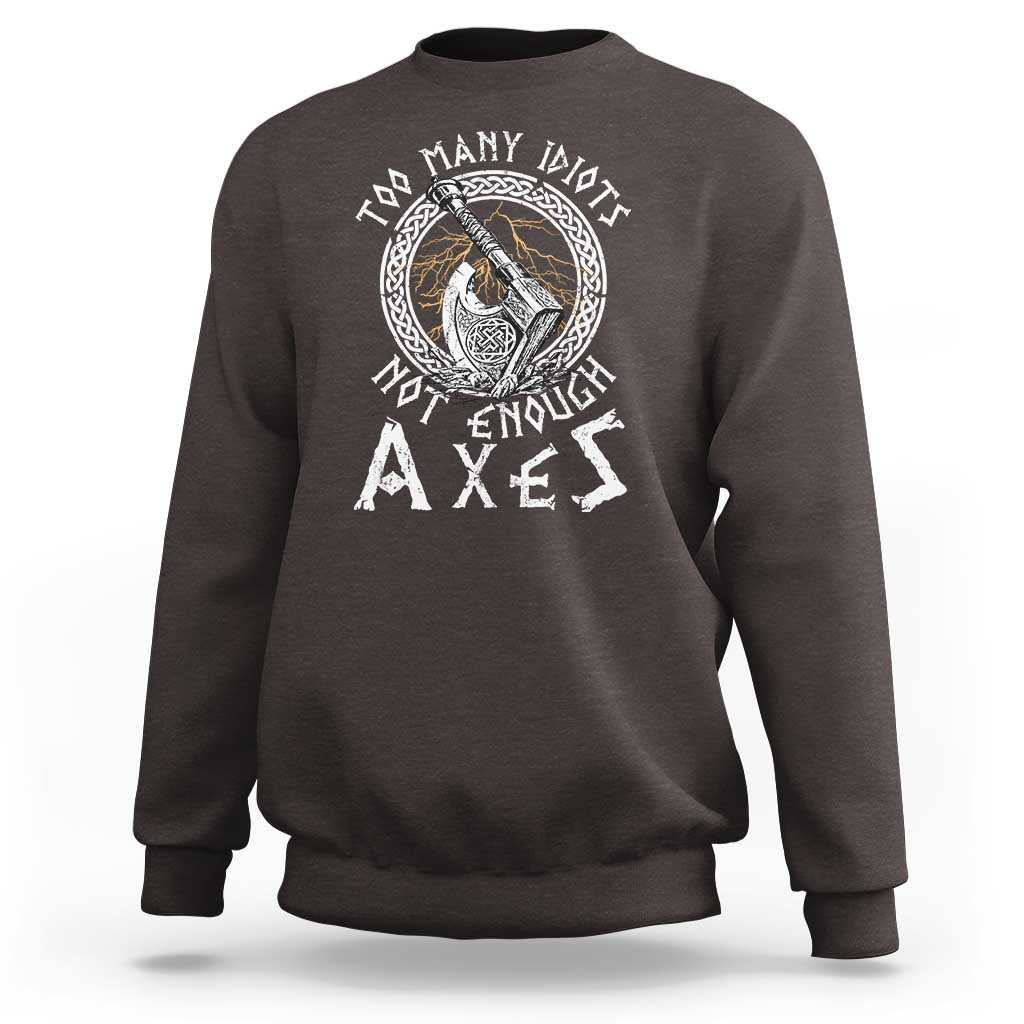 Viking Sweatshirt Too Many Idiots Not Enough Axes