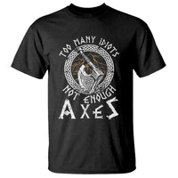 Viking T Shirt Too Many Idiots Not Enough Axes
