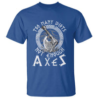 Viking T Shirt Too Many Idiots Not Enough Axes