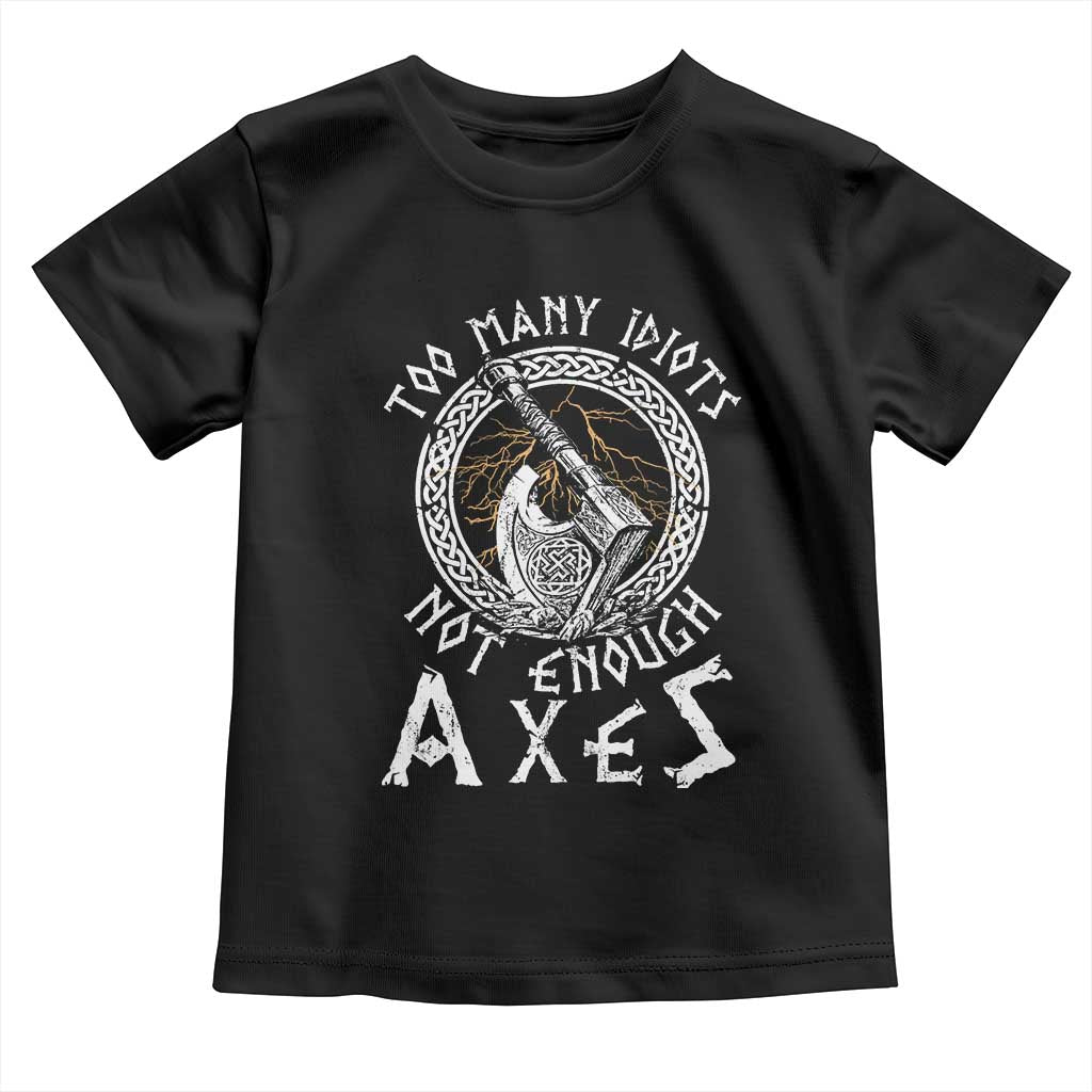 Viking Toddler T Shirt Too Many Idiots Not Enough Axes