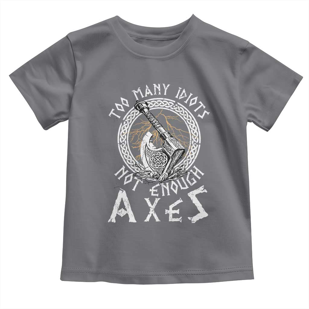 Viking Toddler T Shirt Too Many Idiots Not Enough Axes