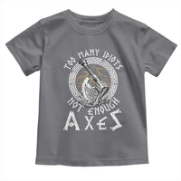 Viking Toddler T Shirt Too Many Idiots Not Enough Axes