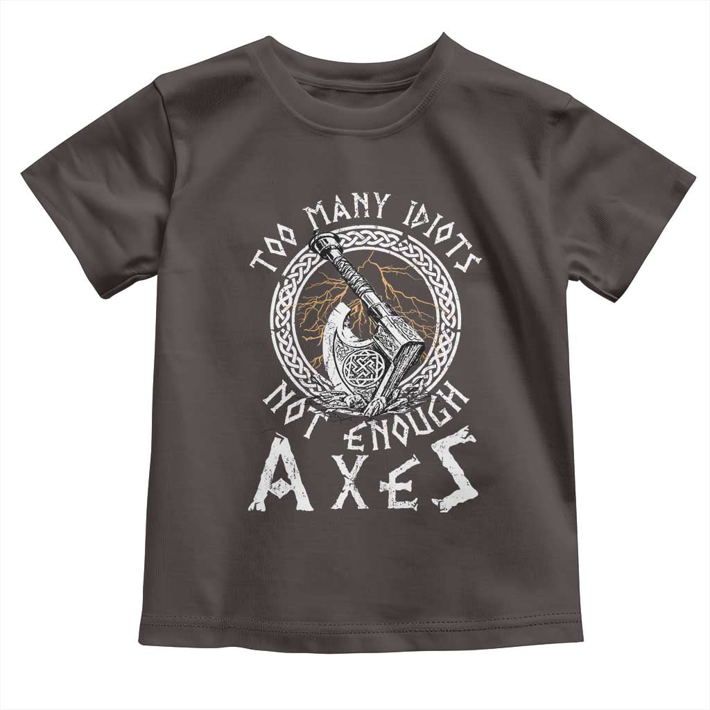 Viking Toddler T Shirt Too Many Idiots Not Enough Axes