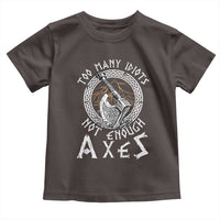 Viking Toddler T Shirt Too Many Idiots Not Enough Axes