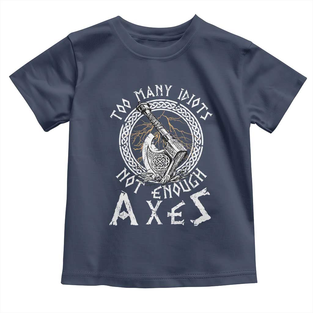 Viking Toddler T Shirt Too Many Idiots Not Enough Axes
