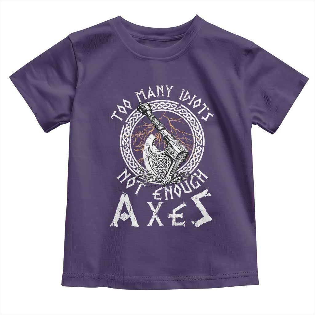 Viking Toddler T Shirt Too Many Idiots Not Enough Axes