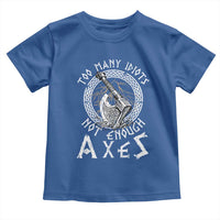 Viking Toddler T Shirt Too Many Idiots Not Enough Axes