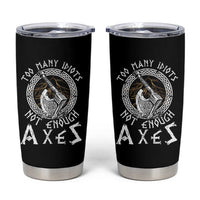 Viking Tumbler Cup Too Many Idiots Not Enough Axes