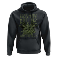Viking Hoodie That Which Does Not Kill Me Should Run Valknut