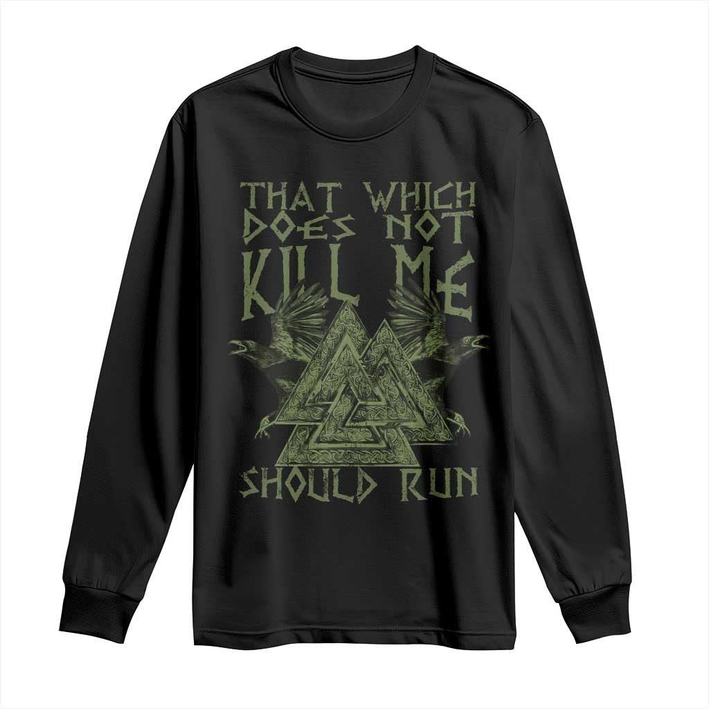 Viking Long Sleeve Shirt That Which Does Not Kill Me Should Run Valknut