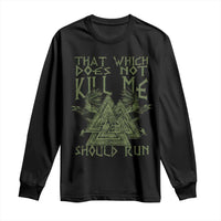 Viking Long Sleeve Shirt That Which Does Not Kill Me Should Run Valknut