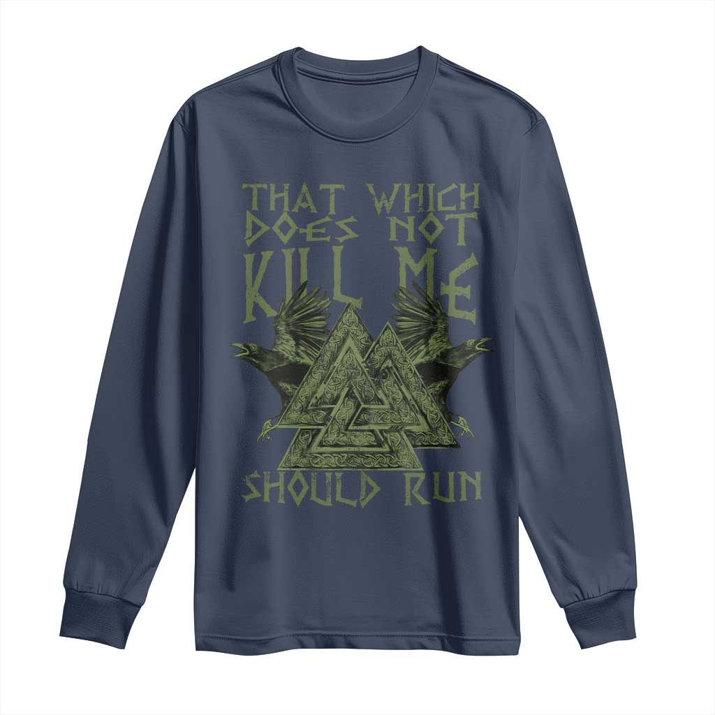Viking Long Sleeve Shirt That Which Does Not Kill Me Should Run Valknut