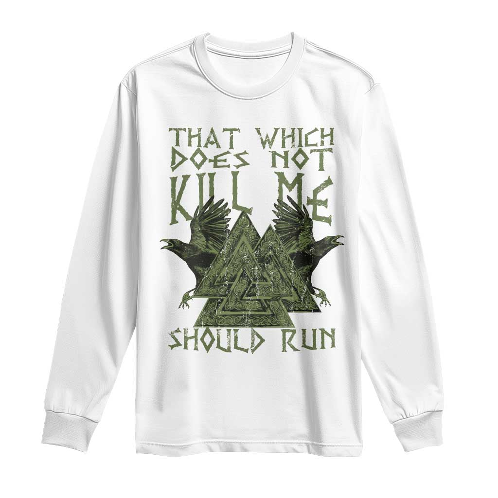 Viking Long Sleeve Shirt That Which Does Not Kill Me Should Run Valknut