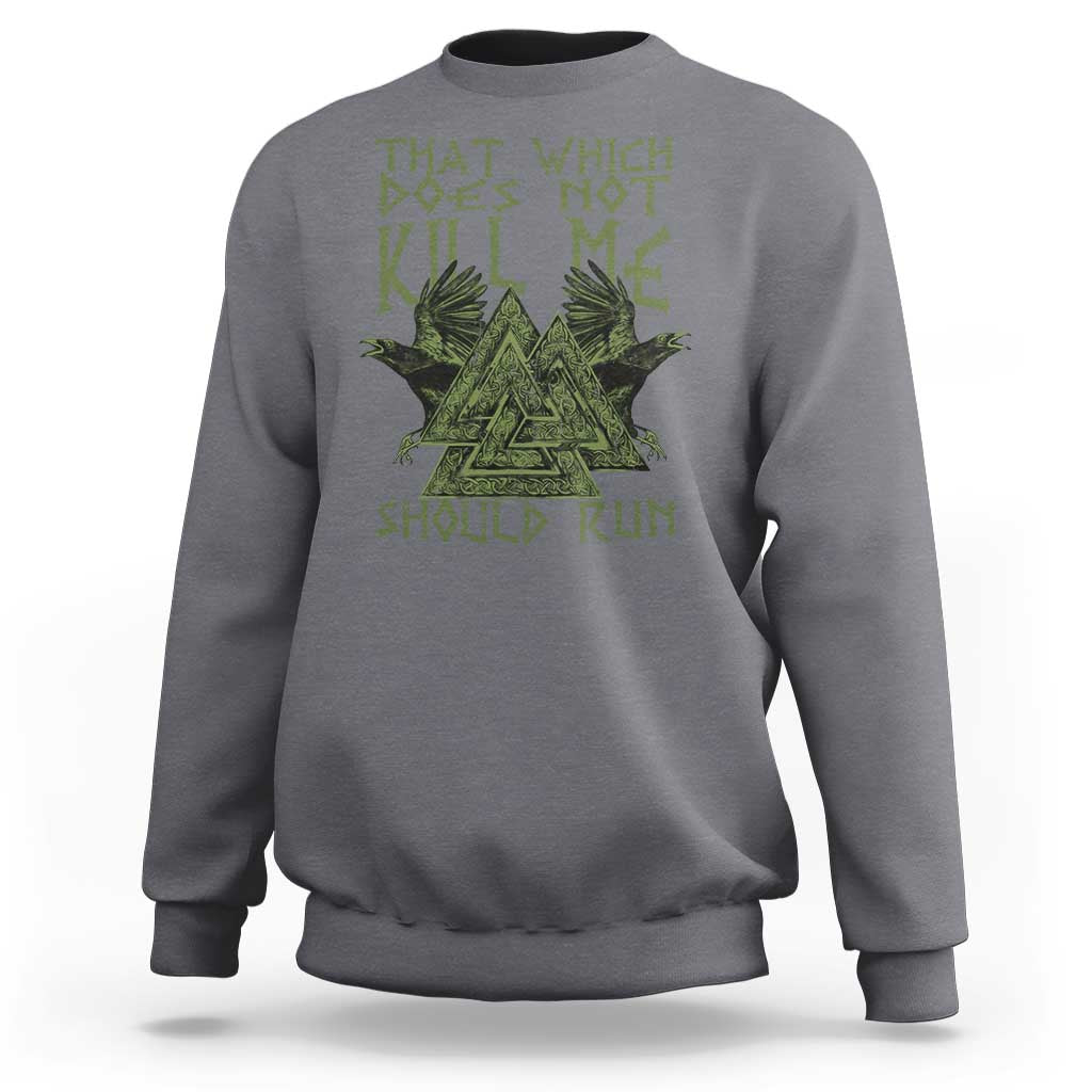 Viking Sweatshirt That Which Does Not Kill Me Should Run Valknut