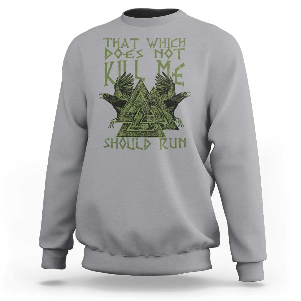 Viking Sweatshirt That Which Does Not Kill Me Should Run Valknut