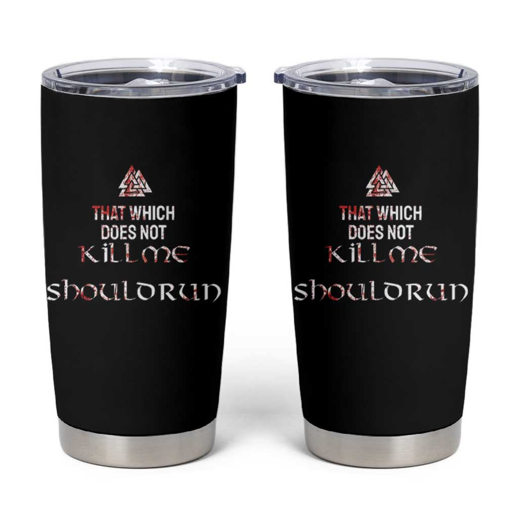 Viking Tumbler Cup That Which Does Not Kill Me Should Run