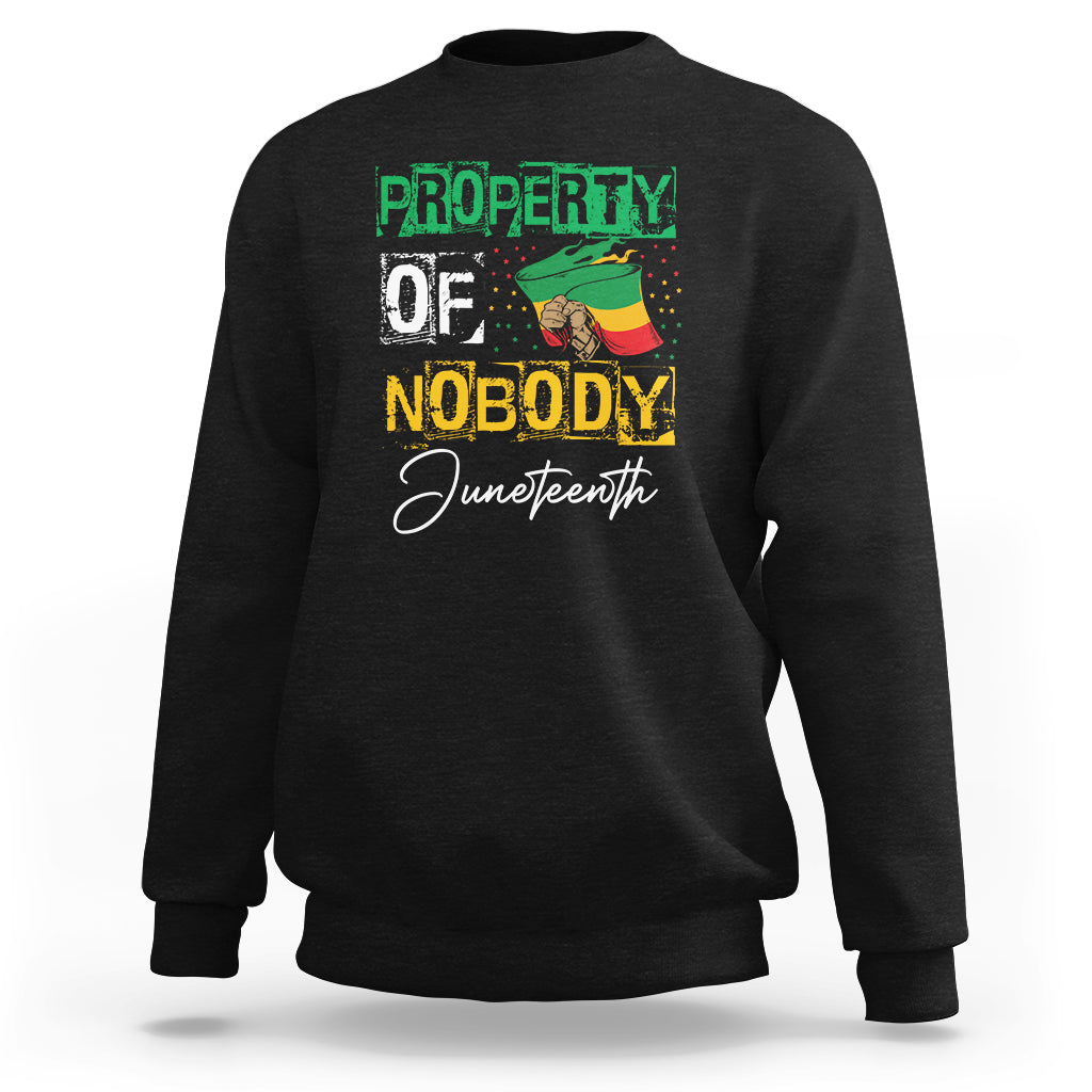 Juneteenth Sweatshirt Property Of Nobody Melanin Black Freedom - Wonder Print Shop