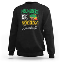 Juneteenth Sweatshirt Property Of Nobody Melanin Black Freedom - Wonder Print Shop