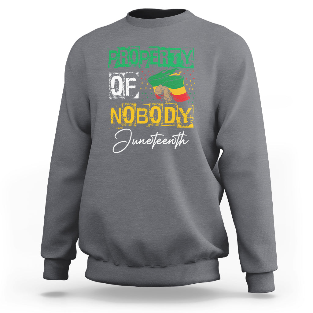Juneteenth Sweatshirt Property Of Nobody Melanin Black Freedom - Wonder Print Shop