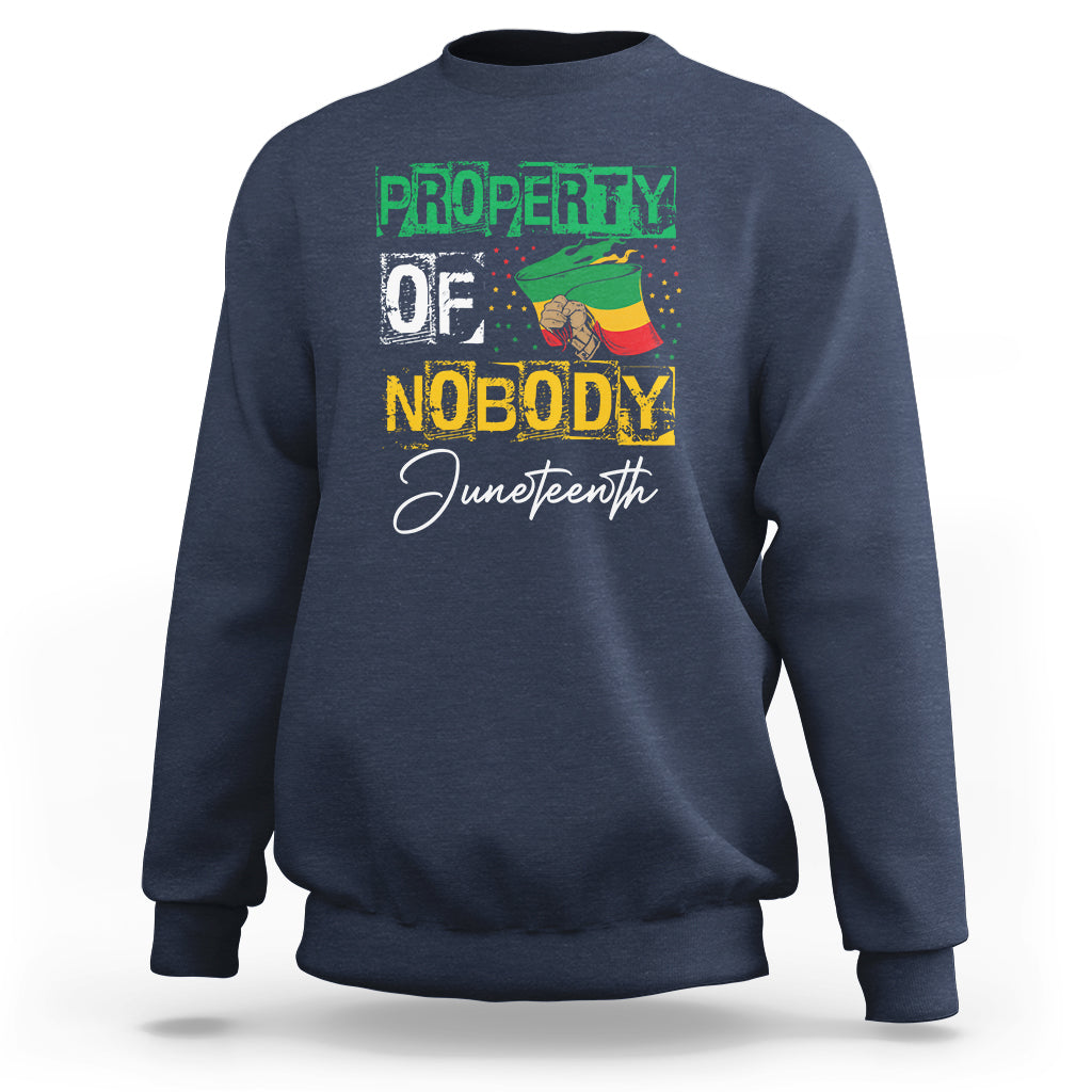Juneteenth Sweatshirt Property Of Nobody Melanin Black Freedom - Wonder Print Shop