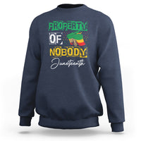 Juneteenth Sweatshirt Property Of Nobody Melanin Black Freedom - Wonder Print Shop