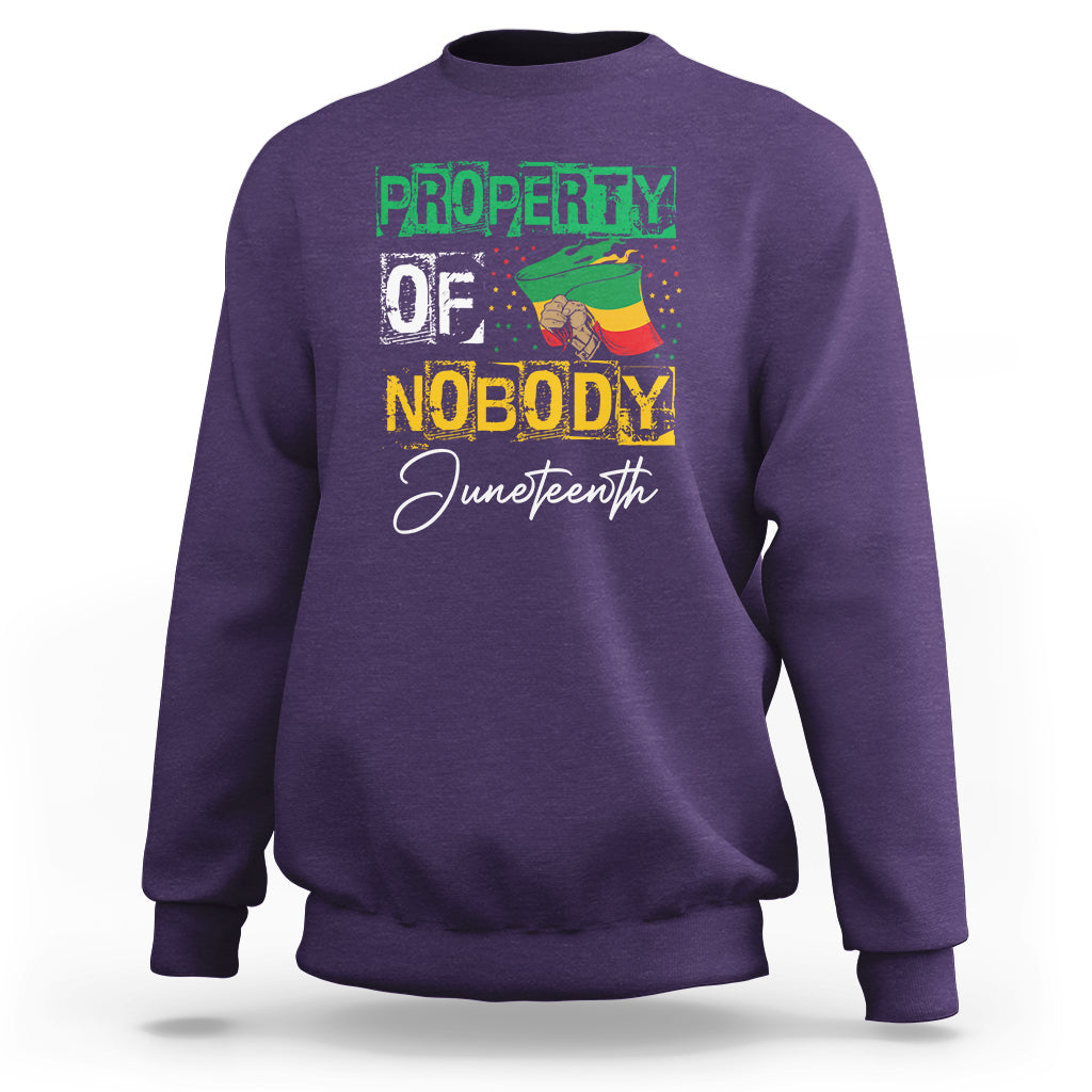 Juneteenth Sweatshirt Property Of Nobody Melanin Black Freedom - Wonder Print Shop