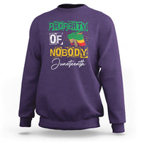 Juneteenth Sweatshirt Property Of Nobody Melanin Black Freedom - Wonder Print Shop
