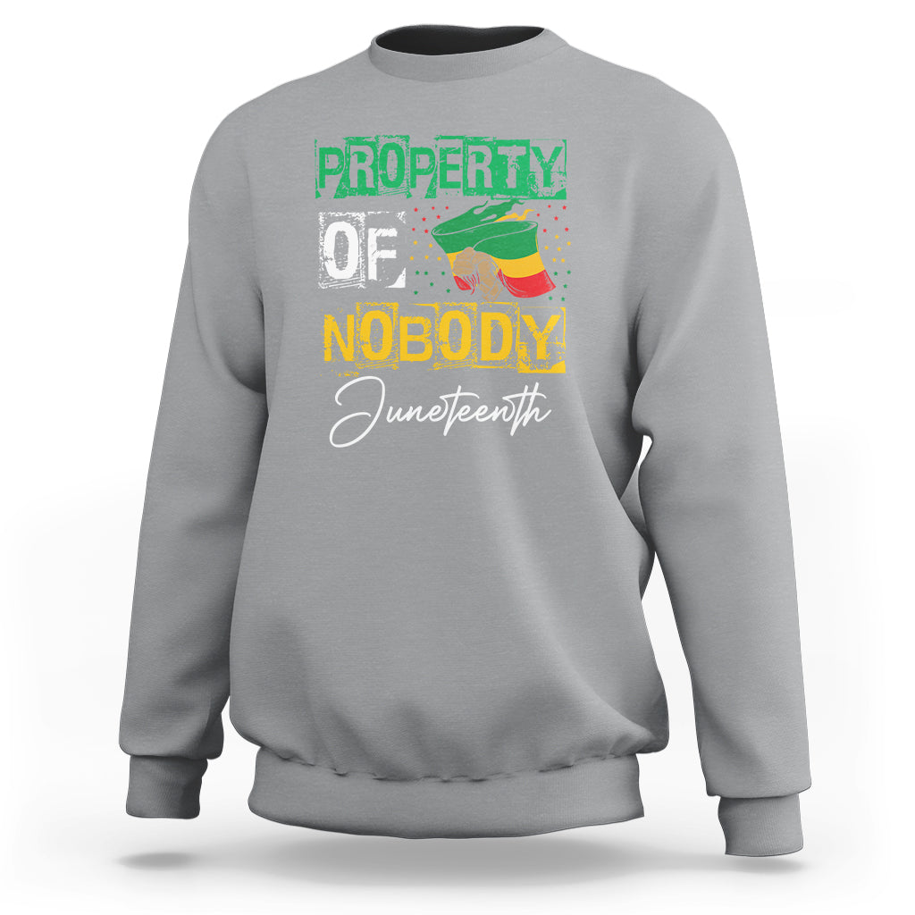 Juneteenth Sweatshirt Property Of Nobody Melanin Black Freedom - Wonder Print Shop