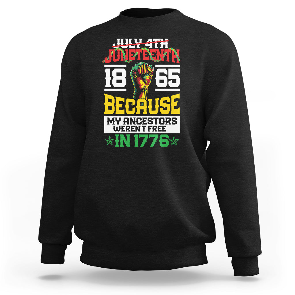 1865 Juneteenth Sweatshirt Because My Ancestors Weren't Free In 1776 - Wonder Print Shop