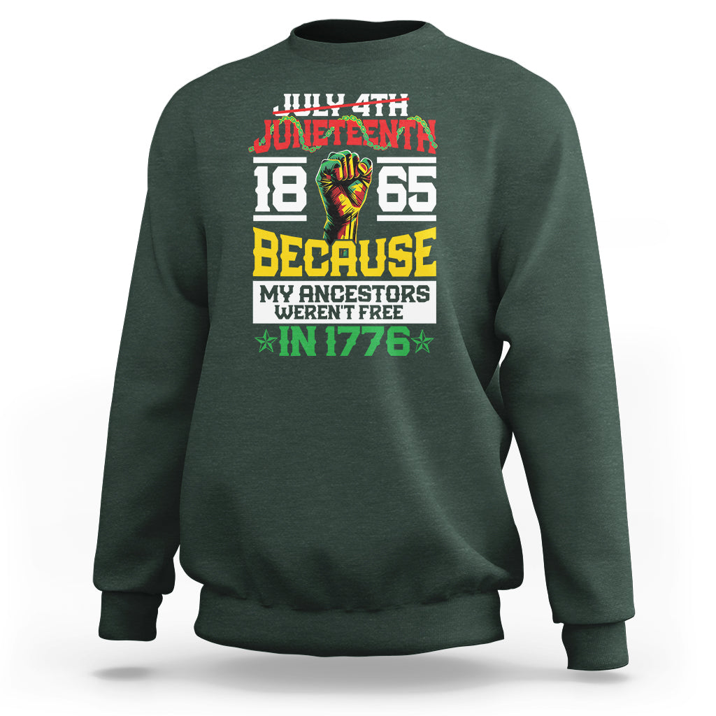 1865 Juneteenth Sweatshirt Because My Ancestors Weren't Free In 1776 - Wonder Print Shop