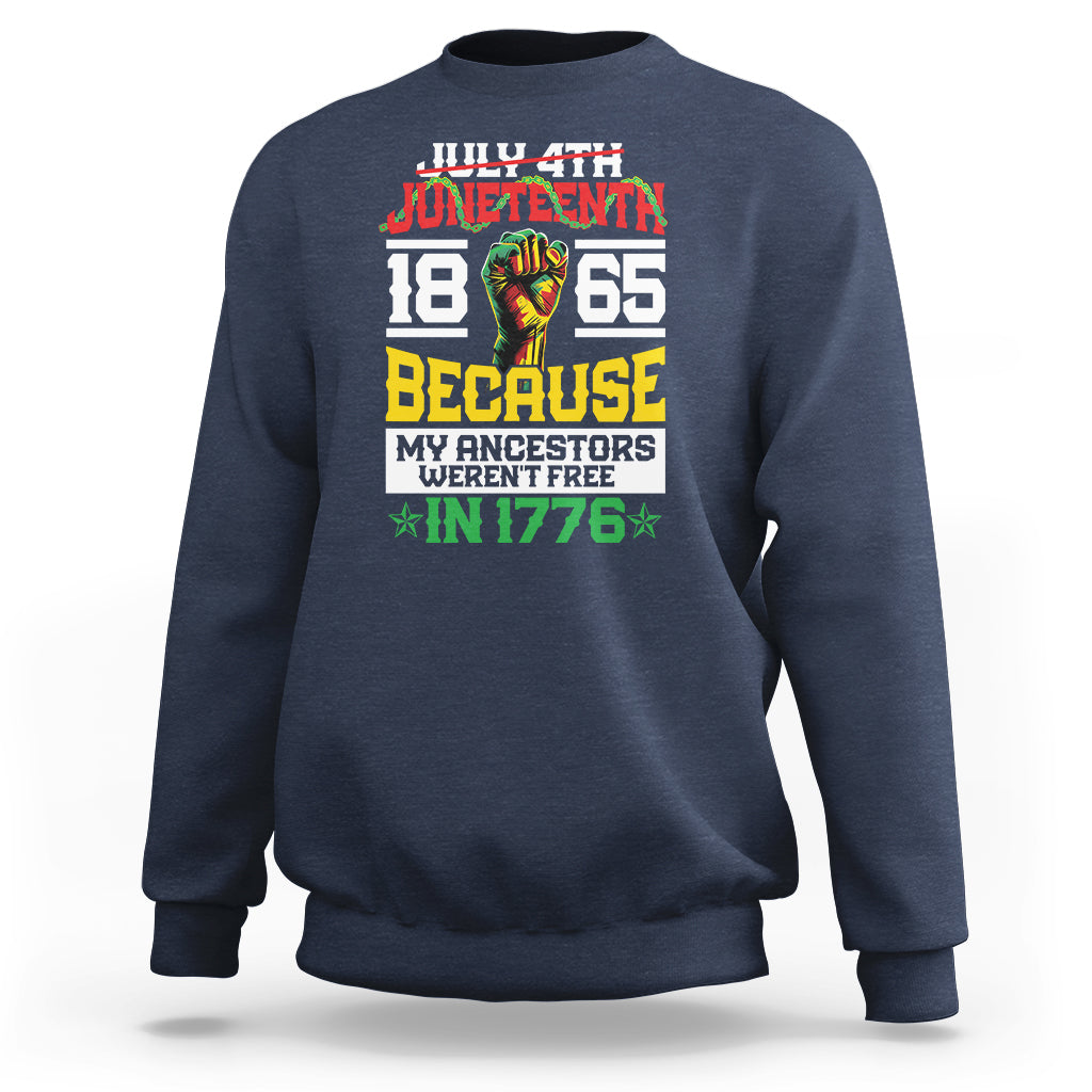 1865 Juneteenth Sweatshirt Because My Ancestors Weren't Free In 1776 - Wonder Print Shop