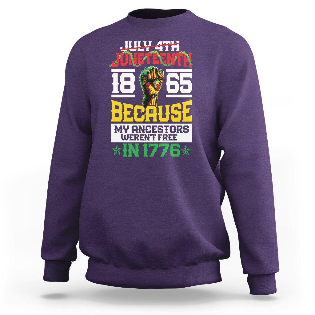 1865 Juneteenth Sweatshirt Because My Ancestors Weren't Free In 1776 - Wonder Print Shop