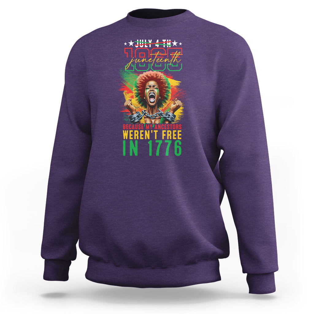 Juneteenth Sweatshirt June 1865 Because My Ancestors Weren't Free In 1776 - Wonder Print Shop