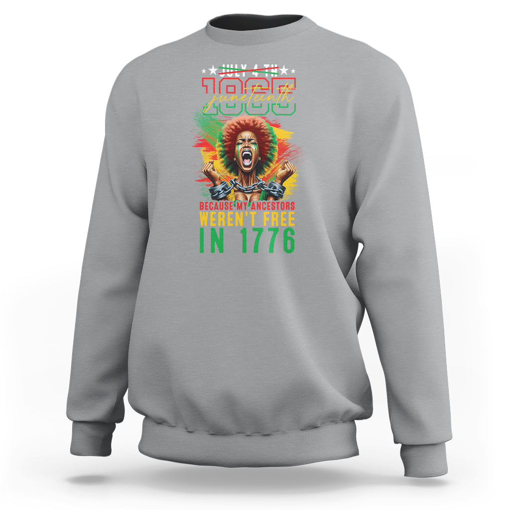 Juneteenth Sweatshirt June 1865 Because My Ancestors Weren't Free In 1776 - Wonder Print Shop