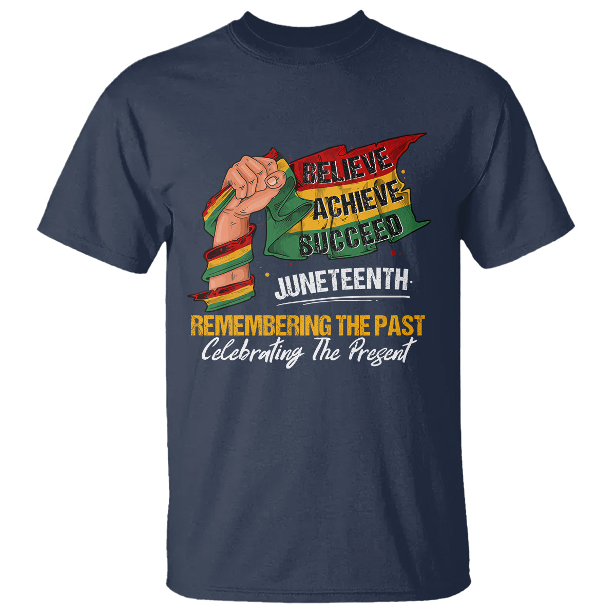 Juneteenth T Shirt Believe Achieve Succeed Remembering The Past Celebrationg The Present - Wonder Print Shop