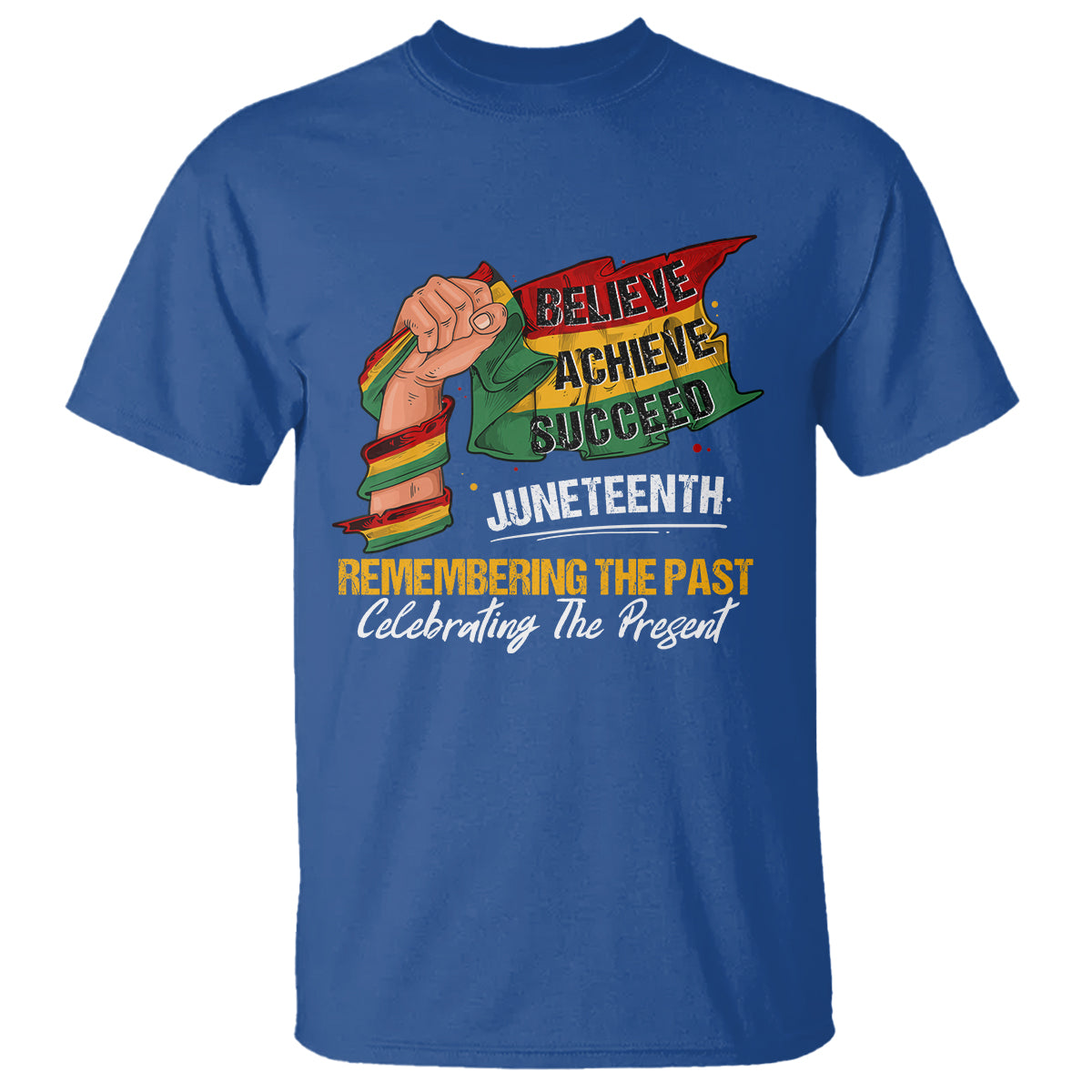 Juneteenth T Shirt Believe Achieve Succeed Remembering The Past Celebrationg The Present - Wonder Print Shop