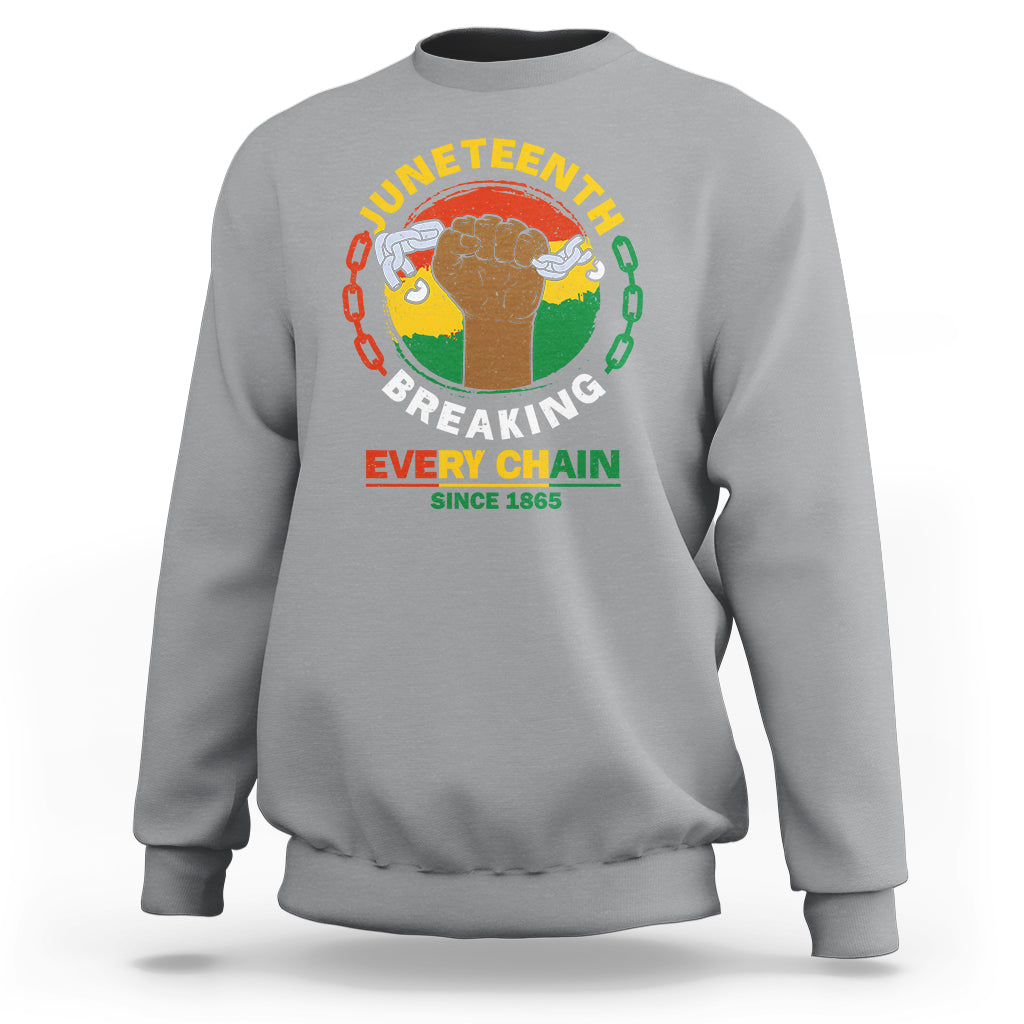 Juneteenth Sweatshirt Breaking Every Chain Since 1865 - Wonder Print Shop